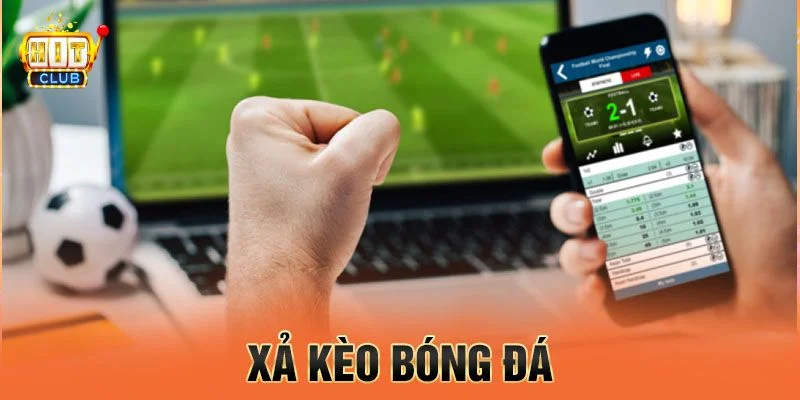 Chỉ Dẫn Cách Xả Kèo Bóng Đá Khôn Khéo Như Cao Thủ Hitclub