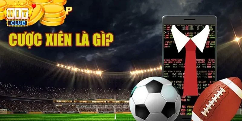 Cược Xiên Là Gì? A-Z Kiến Thức Về Kèo Xiên Tại Hitclub