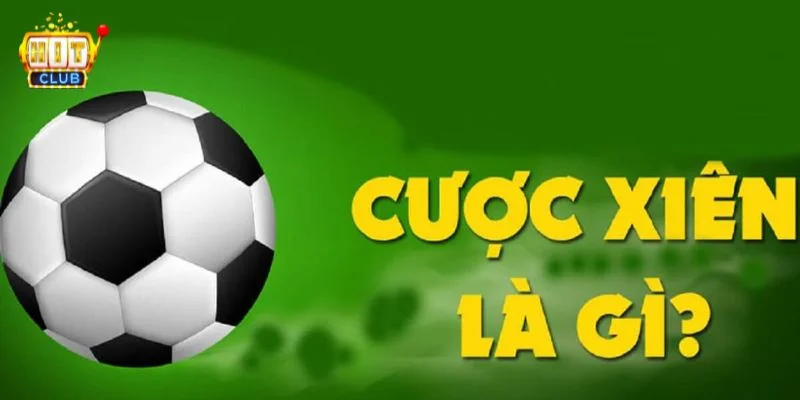 Cược xiên là gì là câu hỏi không khó để giải mã.
